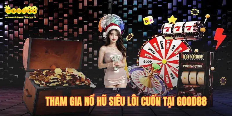 Quay hũ đổi vận may với phần thưởng cực khủng